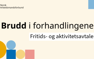Grafisk bilde fra Norsk Arbeidsmandsforbund med teksten "Brudd i forhandlingene" i store bokstaver og "Fritids- og aktivitetsavtalen" i mindre skrift. Øverst til venstre vises NAF-logoen.