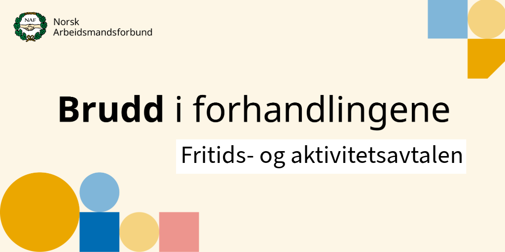 Grafisk bilde fra Norsk Arbeidsmandsforbund med teksten "Brudd i forhandlingene" i store bokstaver og "Fritids- og aktivitetsavtalen" i mindre skrift. Øverst til venstre vises NAF-logoen.